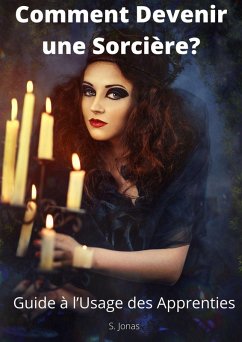 Comment Devenir une Sorcière ? Guide à l'Usage des Apprenties (eBook, ePUB) - Jonas, S.