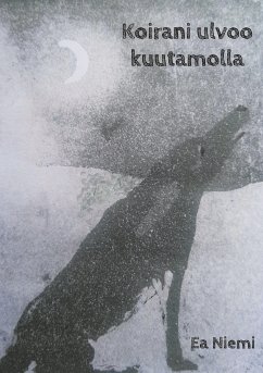 Koirani ulvoo kuutamolla (eBook, ePUB)