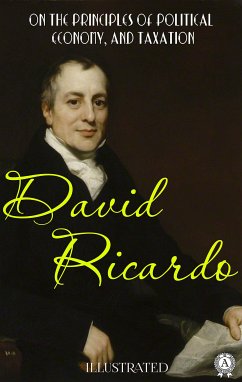 On The Principles of Political Economy, and Taxation. Illustrated (eBook, ePUB) - Ricardo, David