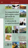 La competitividad de la región centro del estado de Guanajuato y valoración de su capital territorial (eBook, ePUB)