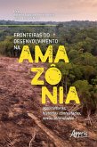 Fronteiras do Desenvolvimento na Amazônia: Agroculturas, Histórias Contestadas, Novas Alteridades (eBook, ePUB)