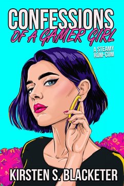 Confessions of a Gamer Girl (Her Confessions, #2) (eBook, ePUB) - Blacketer, Kirsten S.