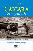 Caiçara Sim Senhor! Raízes da Brasilidade na Baixada Santista - Identidade Cultural e Educação (eBook, ePUB)