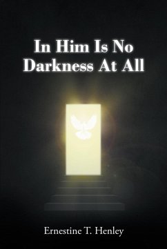 In Him Is No Darkness At All (eBook, ePUB) - Henley, Ernestine T.