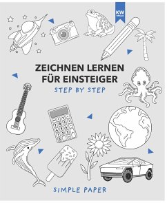 Zeichnen lernen für Einsteiger: das Übungsbuch mit modernen Motiven und detaillierter step-by-step Anleitung   für Kinder & Erwachsene   90+ Motive in Farbe für Anfänger - SimplePaper