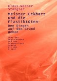 Meister Eckhart und die Plastiktüten - Den Dingen auf den Grund gehen