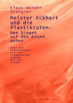 Meister Eckhart und die Plastiktüten - Den Dingen auf den Grund gehen - Stangier, Klaus-Werner