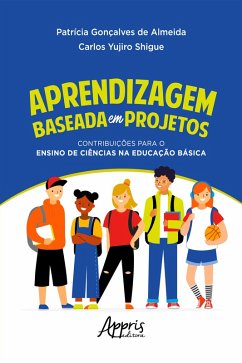 Aprendizagem Baseada em Projetos: Contribuições para o Ensino de Ciências na Educação Básica (eBook, ePUB) - Almeida, Patrícia Gonçalves de; Shigue, Carlos Yujiro