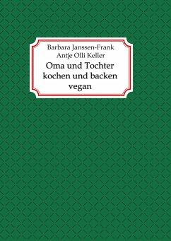 Oma und Tochter kochen und backen vegan - Keller, Antje Olli;Janssen-Frank, Barbara