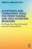 Acceptance and Commitment Skills for Perfectionism and High-Achieving Behaviors (eBook, PDF)