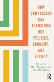 How Compassion can Transform our Politics, Economy, and Society (eBook, ePUB)