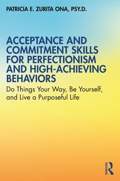 Acceptance and Commitment Skills for Perfectionism and High-Achieving Behaviors (eBook, ePUB) - Zurita Ona, Patricia E.