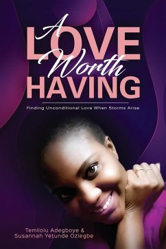 A Love Worth Having - Oziegbe, Susannah; Adegboye, Temilolu