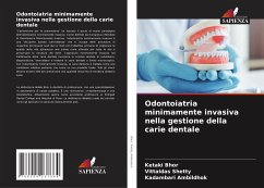 Odontoiatria minimamente invasiva nella gestione della carie dentale - Bhor, Ketaki;Shetty, Vittaldas;Ambildhok, Kadambari