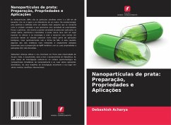 Nanopartículas de prata: Preparação, Propriedades e Aplicações - Acharya, Debashish