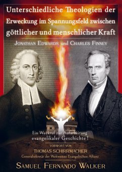 Jonathan Edwards und Charles Finney, Unterschiedliche Theologien der Erweckung im Spannungsfeld zwischen göttlicher und menschlicher Kraft - Walker, Samuel Fernando