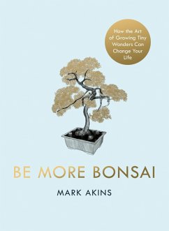 Be More Bonsai (eBook, ePUB) - Akins, Mark