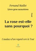 La rose est-elle sans pourquoi ? - Livre gros caractères