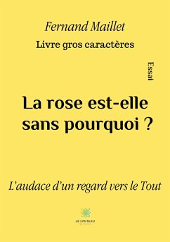 La rose est-elle sans pourquoi ? - Livre gros caractères - Fernand Maillet