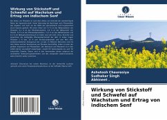 Wirkung von Stickstoff und Schwefel auf Wachstum und Ertrag von indischem Senf - Chaurasiya, Ashutosh;Singh, Sudhakar;Abhineet