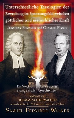 Jonathan Edwards und Charles Finney, Unterschiedliche Theologien der Erweckung im Spannungsfeld zwischen göttlicher und menschlicher Kraft - Walker, Samuel Fernando