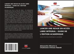 LANCER UNE REVUE EN ACCÈS LIBRE INTÉGRAL : GUIDE DE L'ÉDITION ACADÉMIQUE - Miracle A., Atianashie;Chinaza Adaobi, Chukwuma