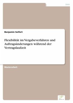 Flexibilität im Vergabeverfahren und Auftragsänderungen während der Vertragslaufzeit - Seifert, Benjamin