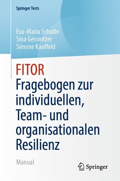 FITOR - Fragebogen zur individuellen, Team und organisationalen Resilienz (eBook, PDF) - Schulte, Eva-Maria; Gessnitzer, Sina; Kauffeld, Simone