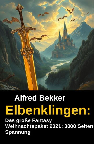 Elbenklingen: Das große Fantasy Weihnachtspaket 2021: 3000 Seiten Spannung (eBook, ePUB) Elbenklingen: Das große Fantasy Weihnachtspaket 2021: 3000 Seiten Spannung (eBook, ePUB)