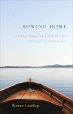 Rowing Home - Lessons From The River Of Life (eBook, ePUB)