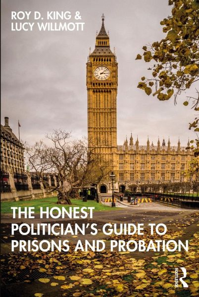The Honest Politician's Guide to Prisons and Probation (eBook, ePUB) The Honest Politician's Guide to Prisons and Probation (eBook, ePUB)