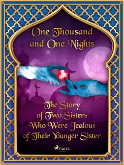 The Story of Two Sisters Who Were Jealous of Their Younger Sister (eBook, ePUB) - Nights, One Thousand and One