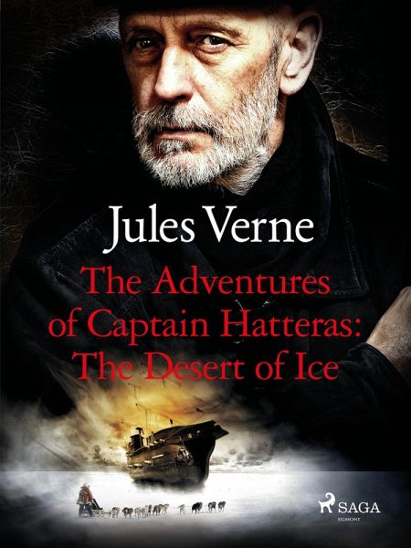 The Adventures of Captain Hatteras: The Desert of Ice (eBook, ePUB) The Adventures of Captain Hatteras: The Desert of Ice (eBook, ePUB)