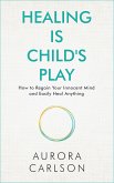 Healing Is Child's Play (eBook, ePUB)