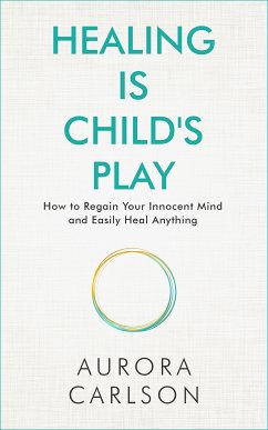 Healing Is Child's Play (eBook, ePUB) - Carlson, Aurora