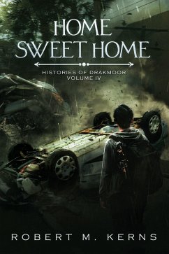 Home Sweet Home (Histories of Drakmoor, #4) (eBook, ePUB) - Kerns, Robert M.