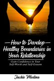 How to Develop Healthy Boundaries in Your Relationship: Gain Confidence in your Self-Worth and Self-Esteem (eBook, ePUB) How to Develop Healthy Boundaries in Your Relationship: Gain Confidence in your Self-Worth and Self-Esteem (eBook, ePUB)