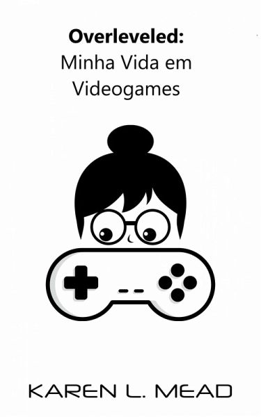 Overleveled: Minha Vida em Videogames (eBook, ePUB) Overleveled: Minha Vida em Videogames (eBook, ePUB)
