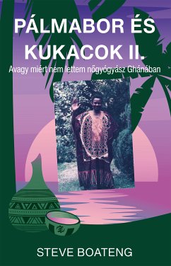 Pálmabor és kukacok II. (eBook, ePUB) - Boateng, Steve