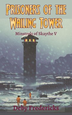 Prisoners of the Wailing Tower (Minstrels of Skaythe, #5) (eBook, ePUB) - Fredericks, Deby
