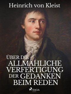 Über die allmähliche Verfertigung der Gedanken beim Reden (eBook, ePUB) - Kleist, Heinrich Von