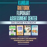 Assessment Center   Flipchart   Rhetorik   KANBAN: Das große 4 in 1 Buch! Schritt für Schritt zur gefragten Führungskraft und mehr Erfolg im Beruf (MP3-Download)
