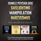 Dunkle Psychologie   Gaslighting   Manipulation   Narzissmus: Das große 4 in 1 Buch! Wie Sie emotionale Beeinflussung und Manipulationstechniken in Beruf, Alltag und Beziehung leicht erkennen und abwehren (MP3-Download)