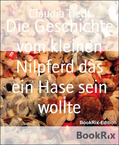 Die Geschichte vom kleinen Nilpferd das ein Hase sein wollte (eBook, ePUB) - Tiedt, Claudia