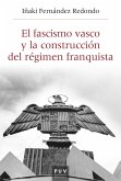 El fascismo vasco y la construcción del régimen franquista (eBook, ePUB)