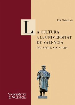 La cultura a la Universitat de València. Del segle XIX a 1985 (eBook, PDF) - Garcelán Muñoz, José
