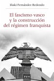 El fascismo vasco y la construcción del régimen franquista (eBook, PDF)