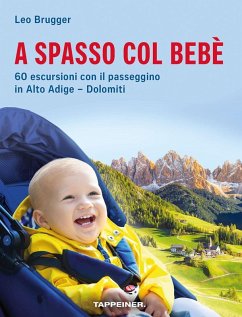 A spasso col bebè. 60 escursioni con il passeggino in Alto Adige-Dolomiti - Brugger, Leo
