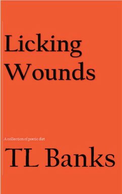 Licking Wounds: A Collection of Poetic Dirt (eBook, ePUB) - Banks, Tl
