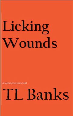 Cover Licking Wounds: A Collection of Poetic Dirt (eBook, ePUB)